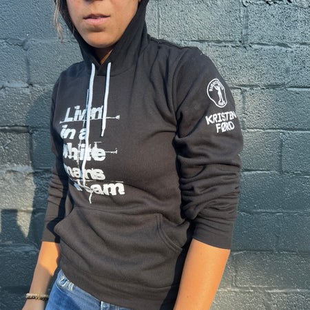 Livin' In A White Man's Dream Hoodie by Kristen Ford
